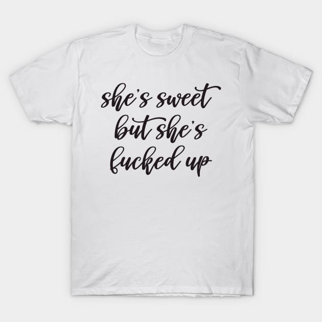 She's Sweet But She's Fucked Up T-Shirt by teevisionshop